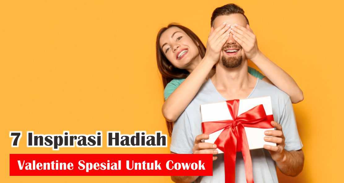 7 Inspirasi Hadiah Valentine Spesial Untuk Cowok